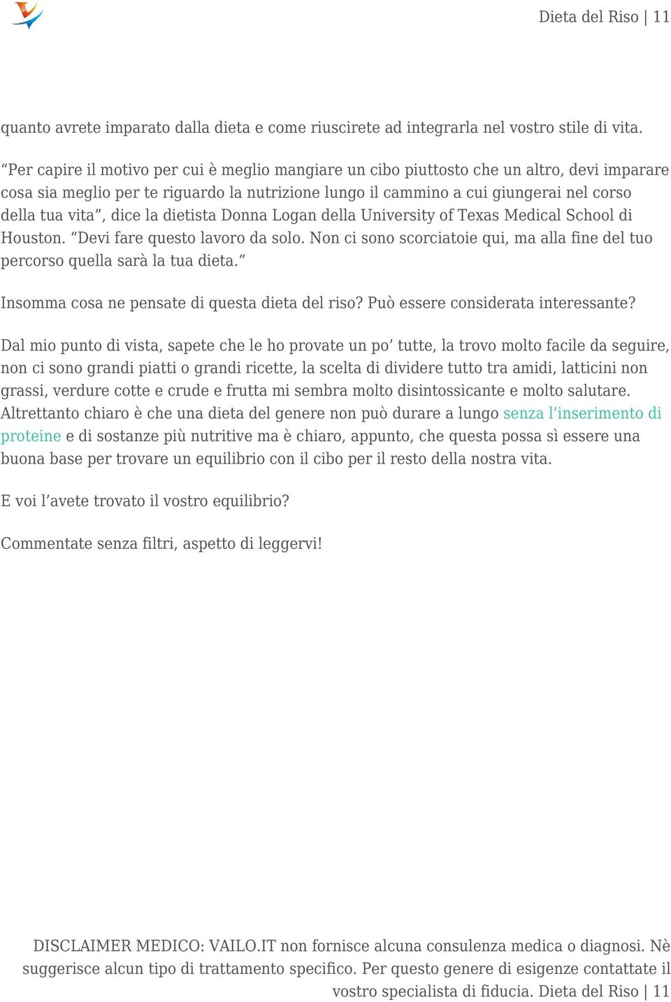 dice la dietista Donna Logan della University of Texas Medical School di Houston. Devi fare questo lavoro da solo. Non ci sono scorciatoie qui, ma alla fine del tuo percorso quella sarà la tua dieta.