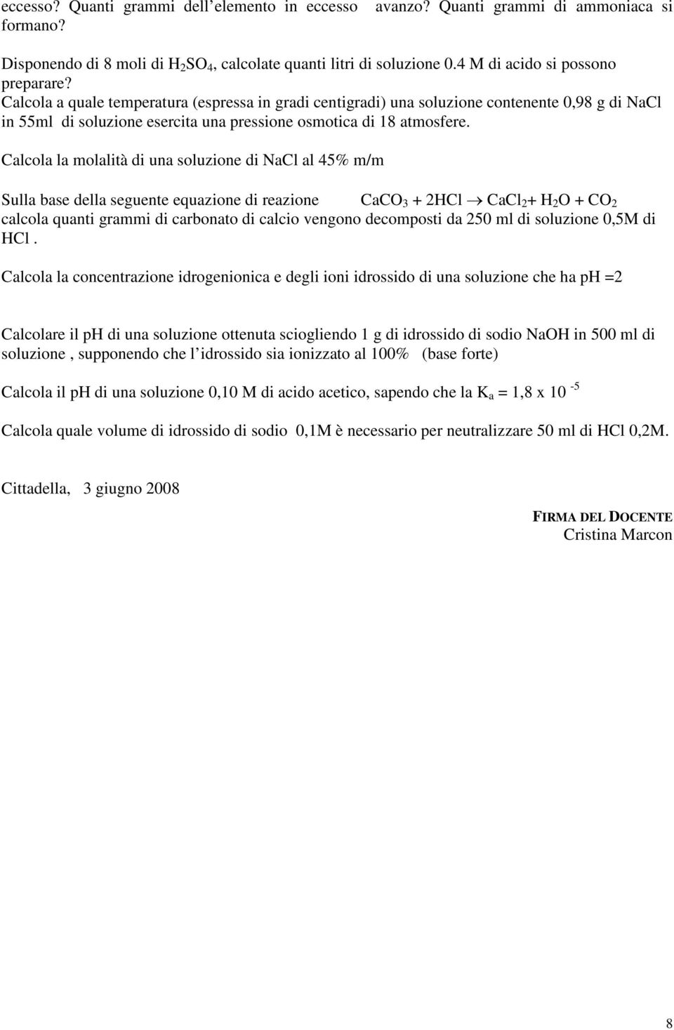 Calcola a quale temperatura (espressa in gradi centigradi) una soluzione contenente 0,98 g di NaCl in 55ml di soluzione esercita una pressione osmotica di 18 atmosfere.