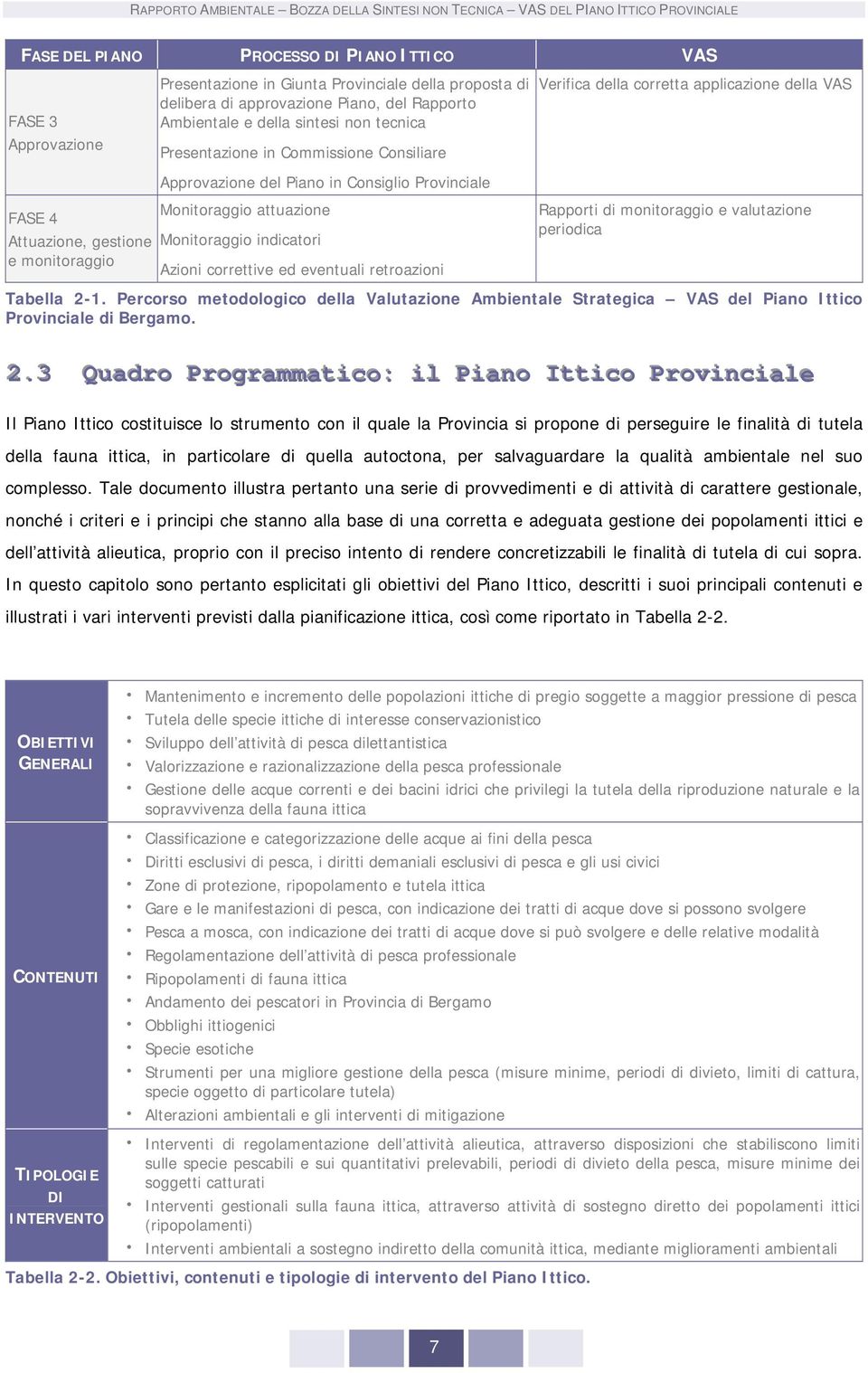 attuazione Monitoraggio indicatori Azioni correttive ed eventuali retroazioni Rapporti di monitoraggio e valutazione periodica Tabella 2-1.