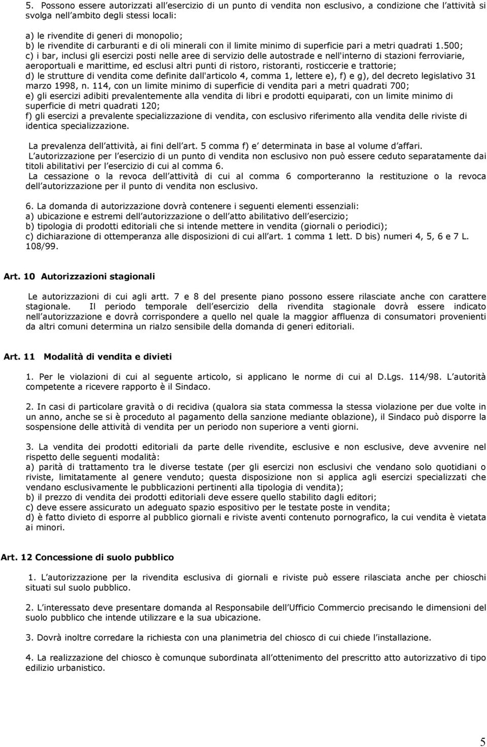 500; c) i bar, inclusi gli esercizi posti nelle aree di servizio delle autostrade e nell'interno di stazioni ferroviarie, aeroportuali e marittime, ed esclusi altri punti di ristoro, ristoranti,