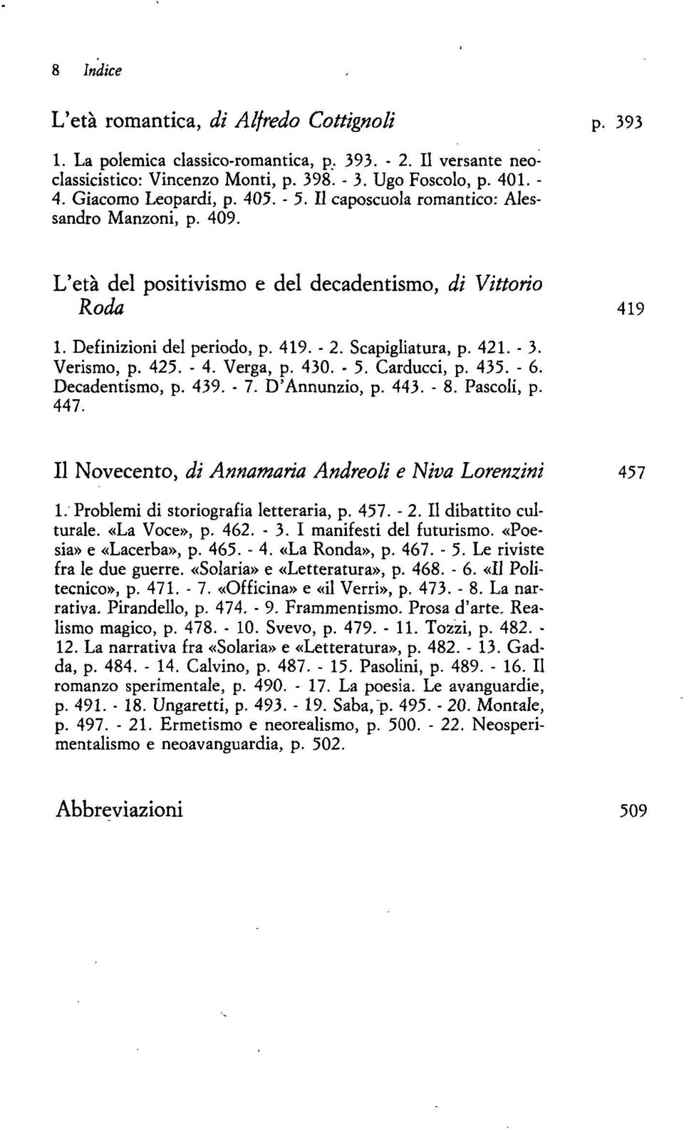 Scapigliatura, p. 421. - 3. Verismo, p. 425. - 4. Verga, p. 430. - 5. Carducci, p. 435. - 6. Decadentismo, p. 439. - 7. D'Annunzio, p. 443. - 8. Pascoli, p. 447.