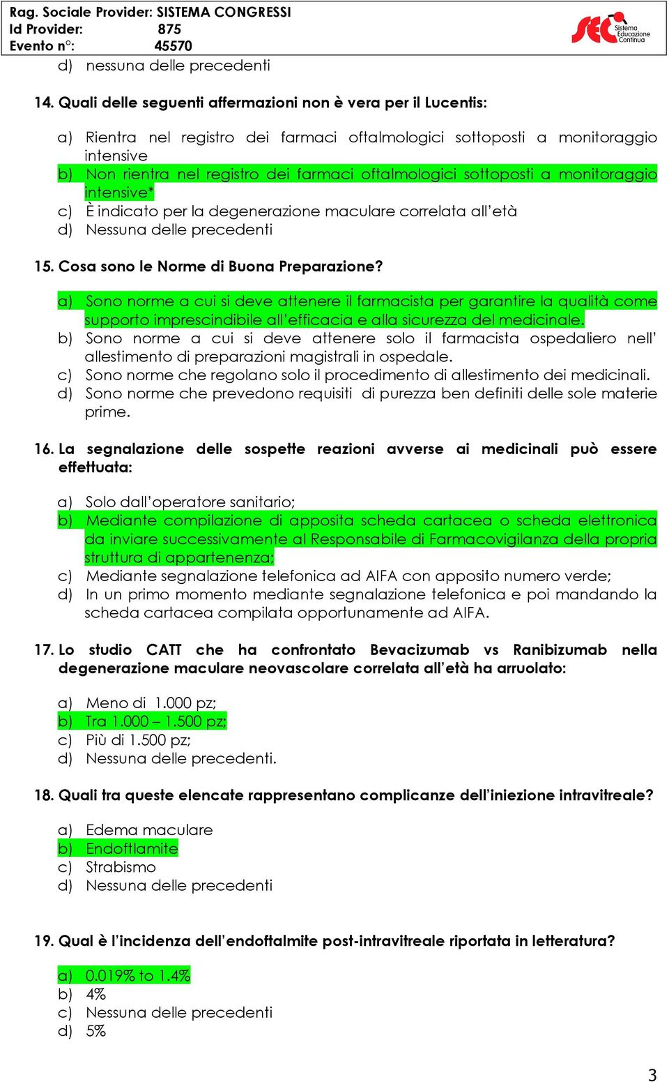 oftalmologici sottoposti a monitoraggio intensive* c) È indicato per la degenerazione maculare correlata all età 15. Cosa sono le Norme di Buona Preparazione?