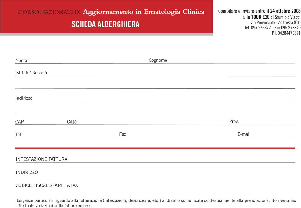 04284470871 Nome Cognome Istituto/ Società Indirizzo CAP Città Prov. Tel.