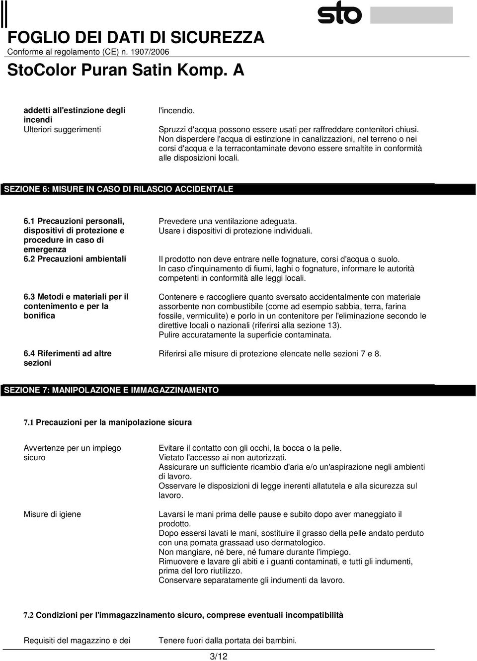 SEZIONE 6: MISURE IN CASO DI RILASCIO ACCIDENTALE 6.1 Precauzioni personali, dispositivi di protezione e procedure in caso di emergenza Prevedere una ventilazione adeguata.