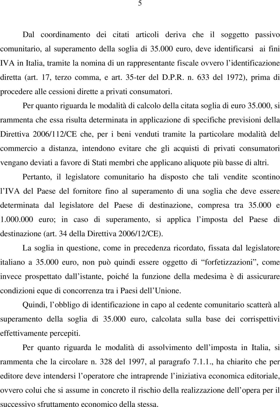 Per quanto riguarda le modalità di calcolo della citata soglia di euro 35.