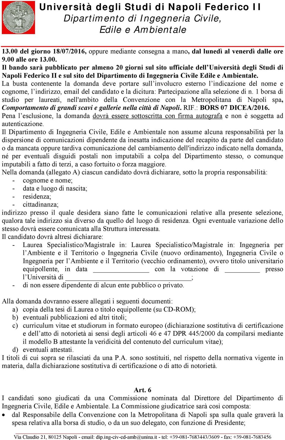 1 borsa di studio per laureati, nell'ambito della Convenzione con la Metropolitana di Napoli spa, Comportamento di grandi scavi e gallerie nella città di Napoli. RIF.: BORS 07 DICEA/2016.