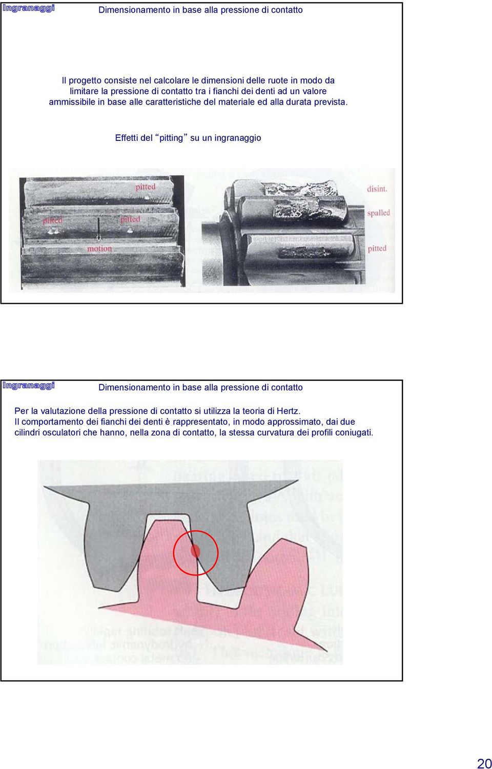 Effetti del pittig su u igaaggio Dimesioameto i base alla pessioe di cotatto Pe la valutazioe della pessioe di cotatto si utilizza la