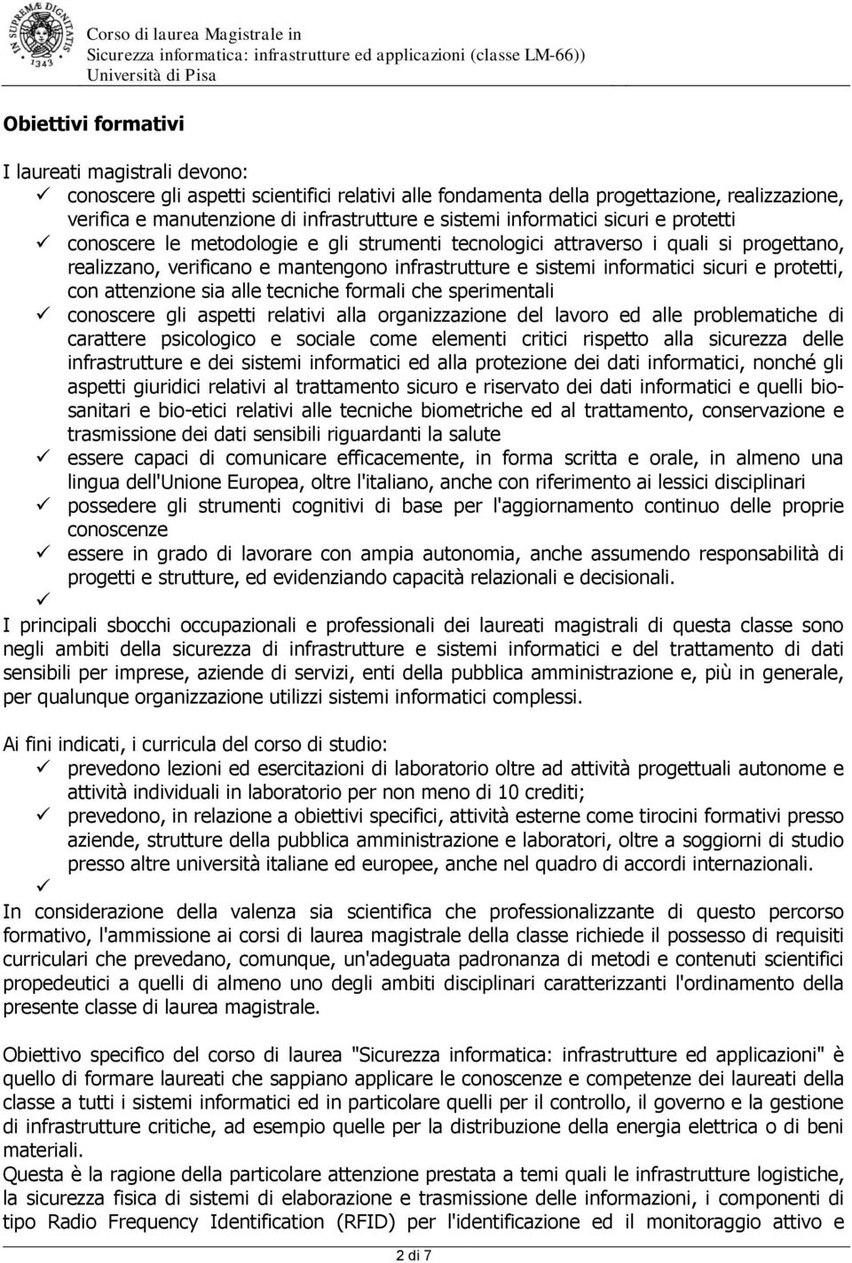 protetti, con attenzione sia alle tecniche formali che sperimentali conoscere gli aspetti relativi alla organizzazione del lavoro ed alle problematiche di carattere psicologico e sociale come