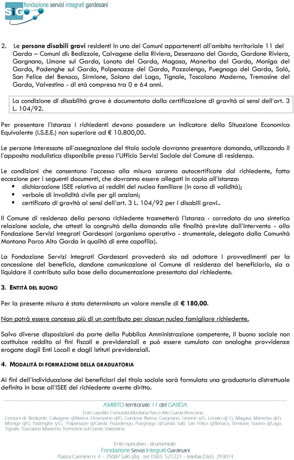 Sirmione, Soiano del Lago, Tignale, Toscolano Maderno, Tremosine del Garda, Valvestino - di età compresa tra 0 e 64 anni.