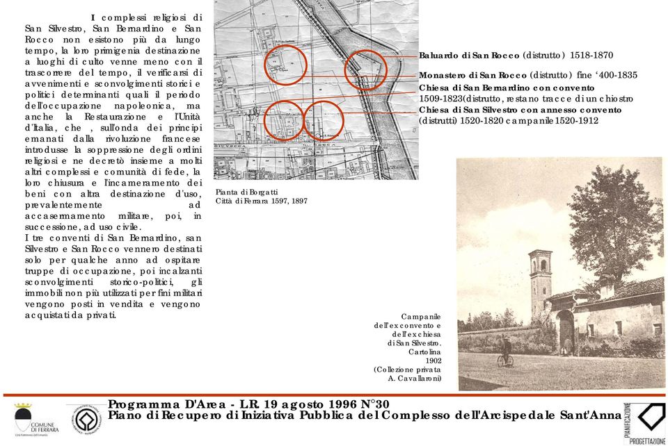 emanati dalla rivoluzione francese introdusse la soppressione degli ordini religiosi e ne decretò insieme a molti altri complessi e comunità di fede, la loro chiusura e l'incameramento dei beni con