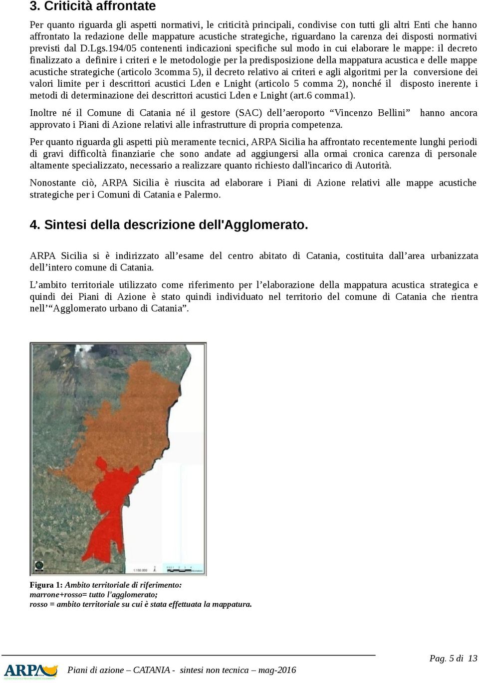 194/05 contenenti indicazioni specifiche sul modo in cui elaborare le mappe: il decreto finalizzato a definire i criteri e le metodologie per la predisposizione della mappatura acustica e delle mappe