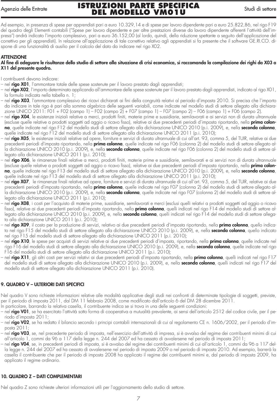 importo complessivo, pari a euro 36.152,00 (al lordo, quindi, della riduzione spettante a seguito dell applicazione del correttivo per gli apprendisti).