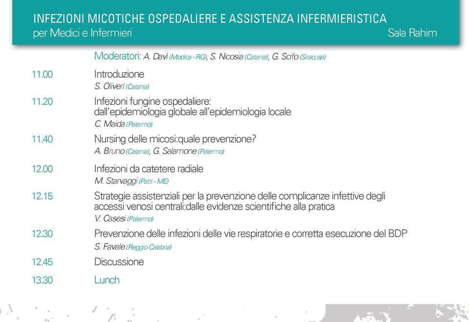 Salamone (Palermo) 12.00 Infezioni da catetere radiale M. Starvaggi (Patti - ME) 12.