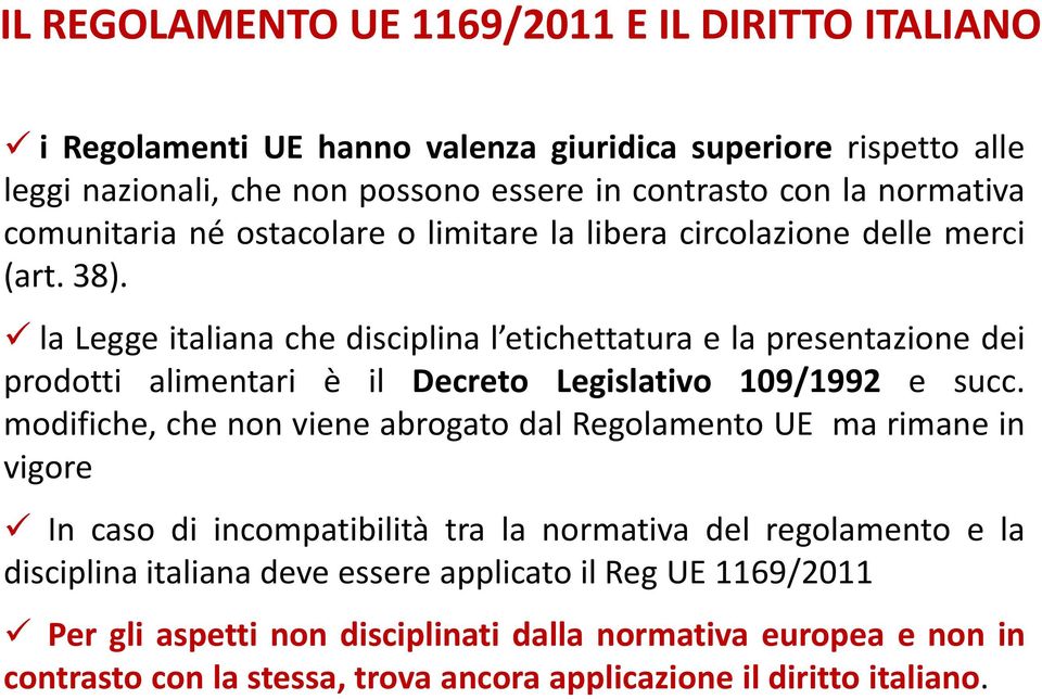 la Legge italiana che disciplina l etichettatura e la presentazione dei prodotti alimentari è il Decreto Legislativo 109/1992 e succ.