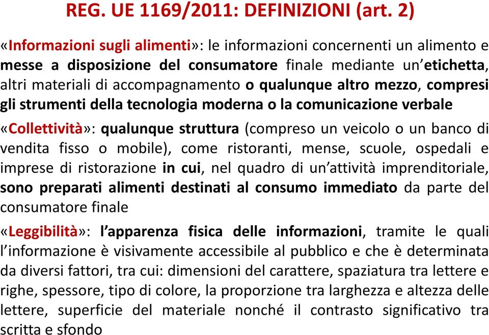 mezzo, compresi gli strumenti della tecnologia moderna o la comunicazione verbale «Collettività»: qualunque struttura (compreso un veicolo o un banco di vendita fisso o mobile), come ristoranti,