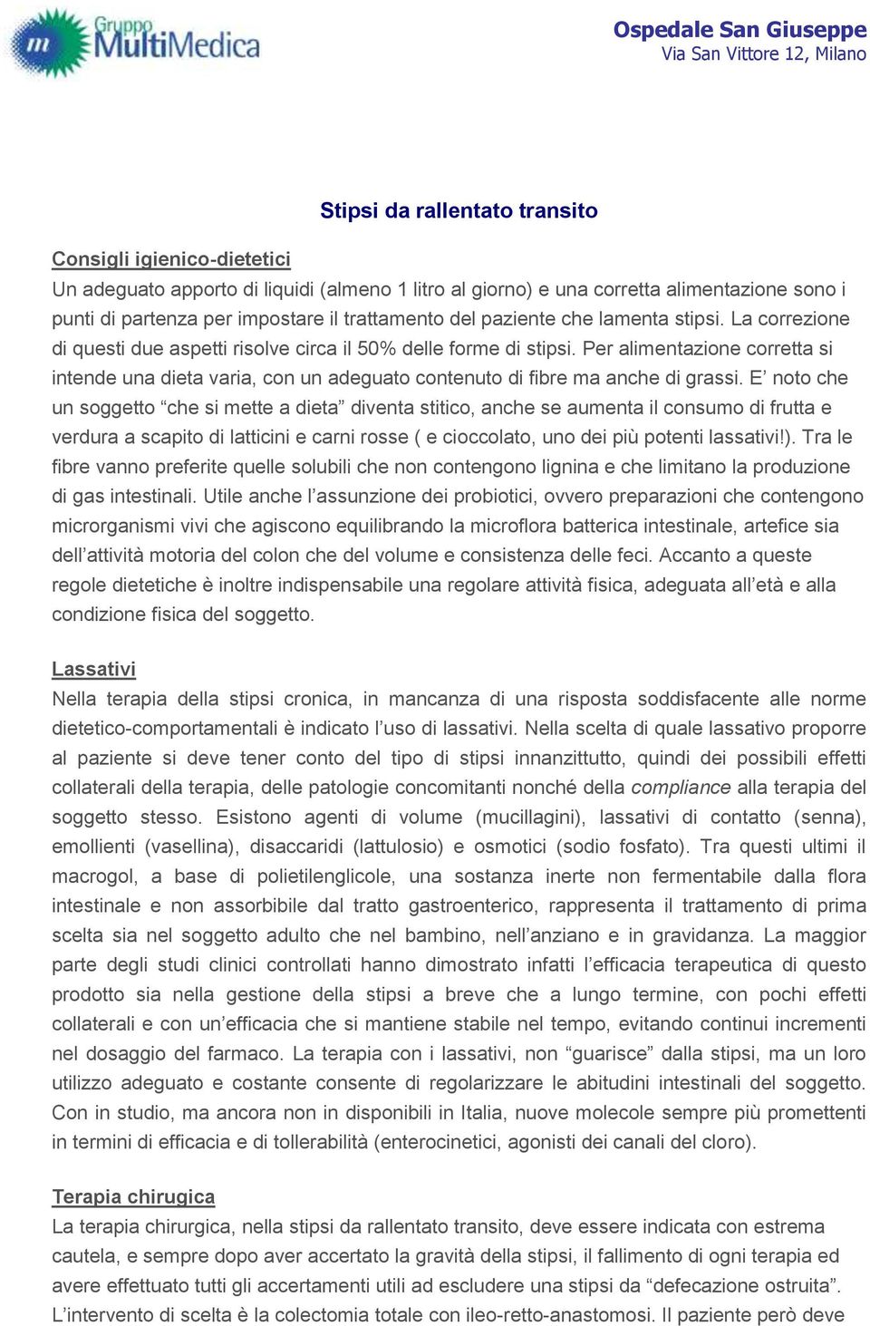 Per alimentazione corretta si intende una dieta varia, con un adeguato contenuto di fibre ma anche di grassi.