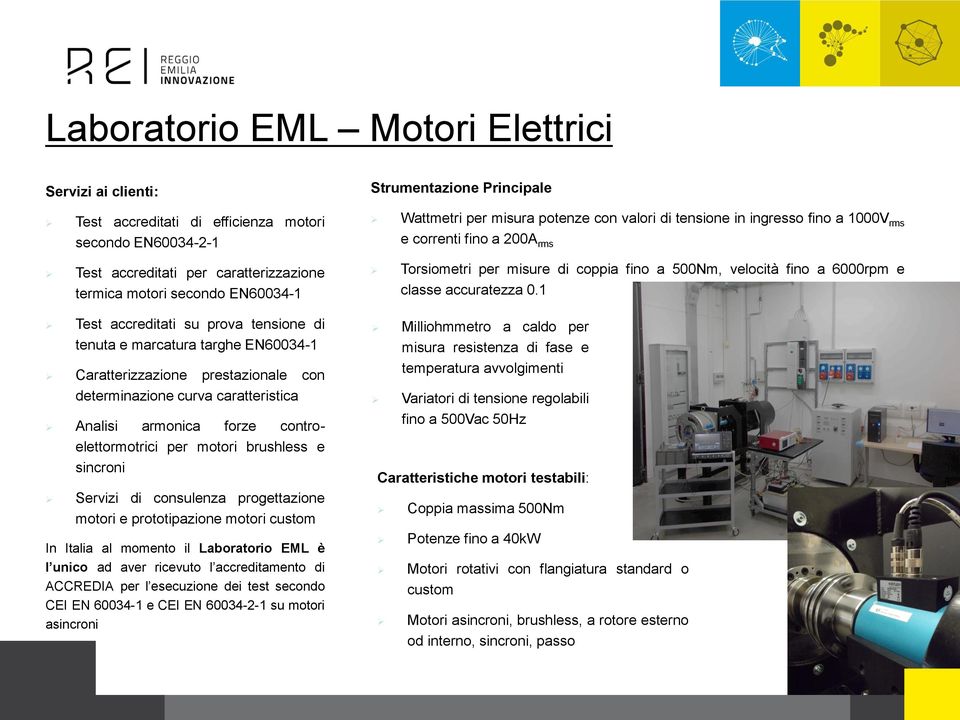 sincroni Servizi di consulenza progettazione motori e prototipazione motori custom In Italia al momento il Laboratorio EML è l unico ad aver ricevuto l accreditamento di ACCREDIA per l esecuzione dei