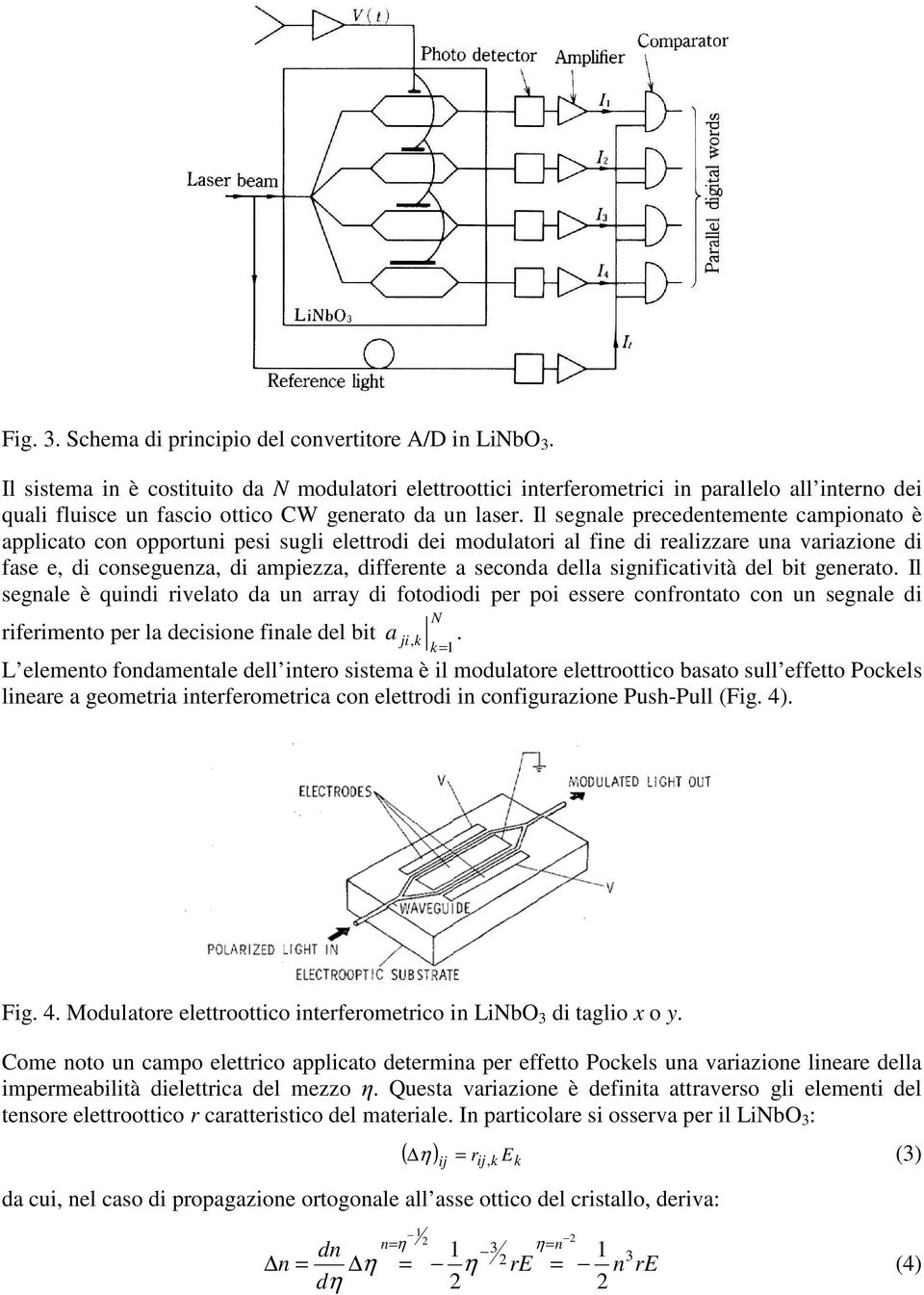 Il segale è qud rvelato da u array d fotodod per po essere cofrotato co u segale d rfermeto per la decsoe fale del bt N a j, k.