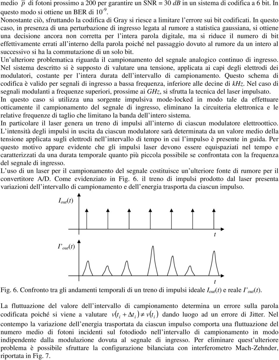 della parola poché el passaggo dovuto al rumore da u tero al successvo s ha la commutazoe d u solo bt. U ulterore problematca rguarda l campoameto del segale aalogco cotuo d gresso.