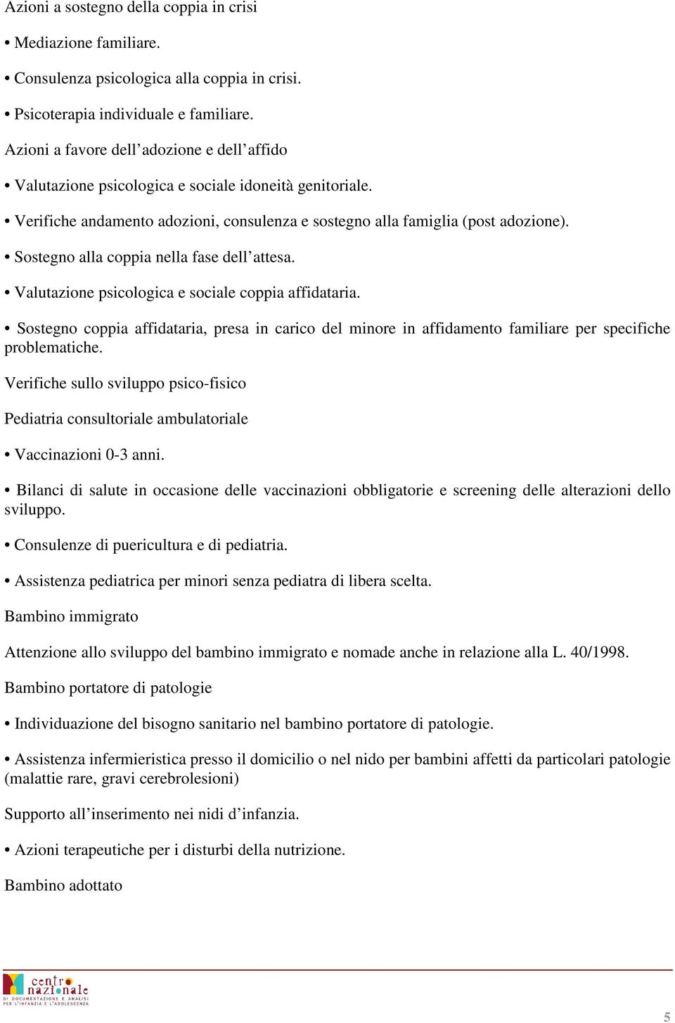 Sostegno alla coppia nella fase dell attesa. Valutazione psicologica e sociale coppia affidataria.