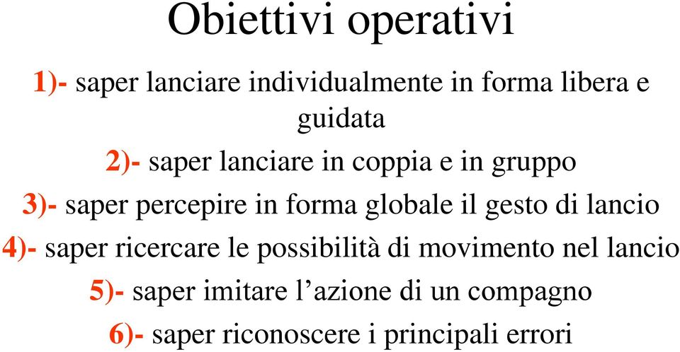 globale il gesto di lancio 4)- saper ricercare le possibilità di movimento nel