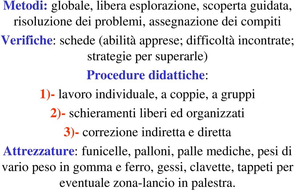 a coppie, a gruppi 2)- schieramenti liberi ed organizzati 3)- correzione indiretta e diretta Attrezzature: funicelle,