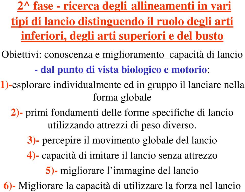 forma globale 2)- primi fondamenti delle forme specifiche di lancio utilizzando attrezzi di peso diverso.