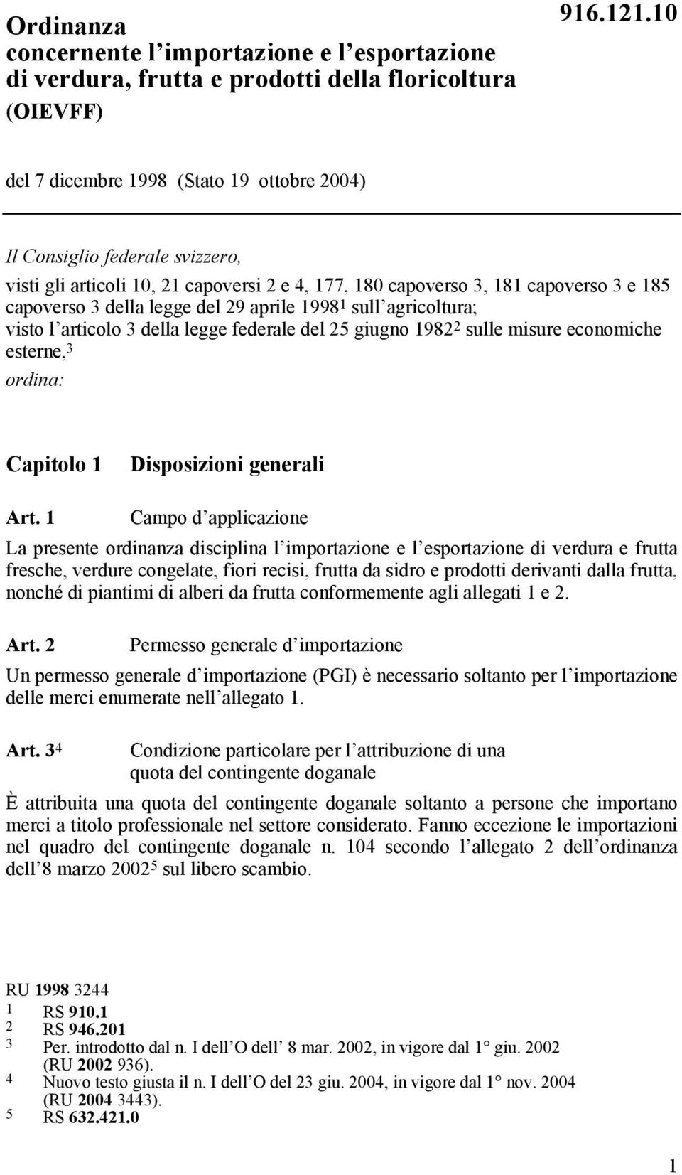 aprile 1998 1 sull agricoltura; visto l articolo 3 della legge federale del 25 giugno 1982 2 sulle misure economiche esterne, 3 ordina: Capitolo 1 Disposizioni generali Art.