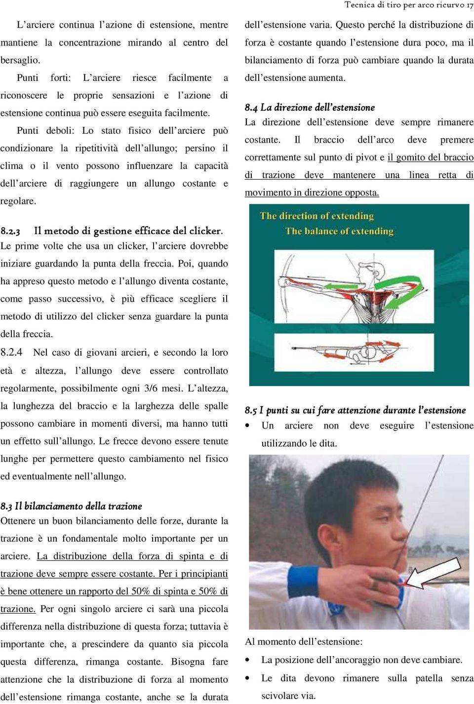 Punti deboli: Lo stato fisico dell arciere può condizionare la ripetitività dell allungo; persino il clima o il vento possono influenzare la capacità dell arciere di raggiungere un allungo costante e