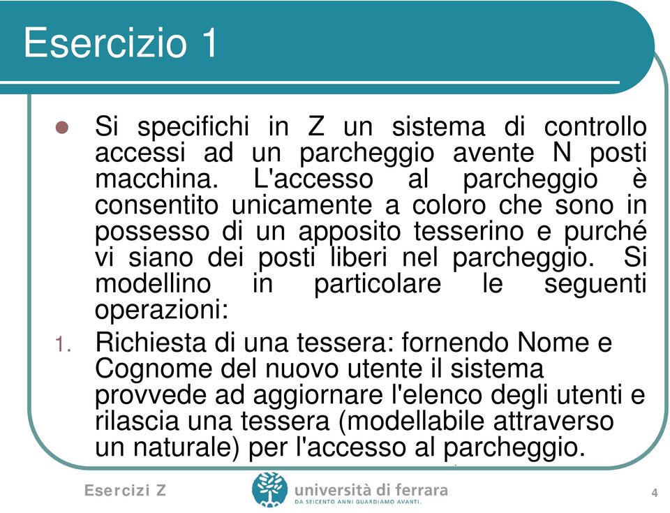 liberi nel parcheggio. Si modellino in particolare le seguenti operazioni: 1.