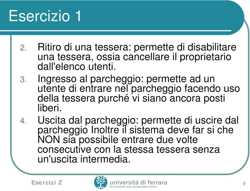 Ingresso al parcheggio: permette ad un utente di entrare nel parcheggio facendo uso della tessera purché vi siano