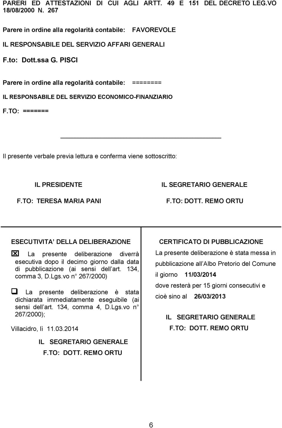 TO: ======= Il presente verbale previa lettura e conferma viene sottoscritto: IL PRESIDENTE F.TO: TERESA MARIA PANI IL SEGRETARIO GENERALE F.TO: DOTT.