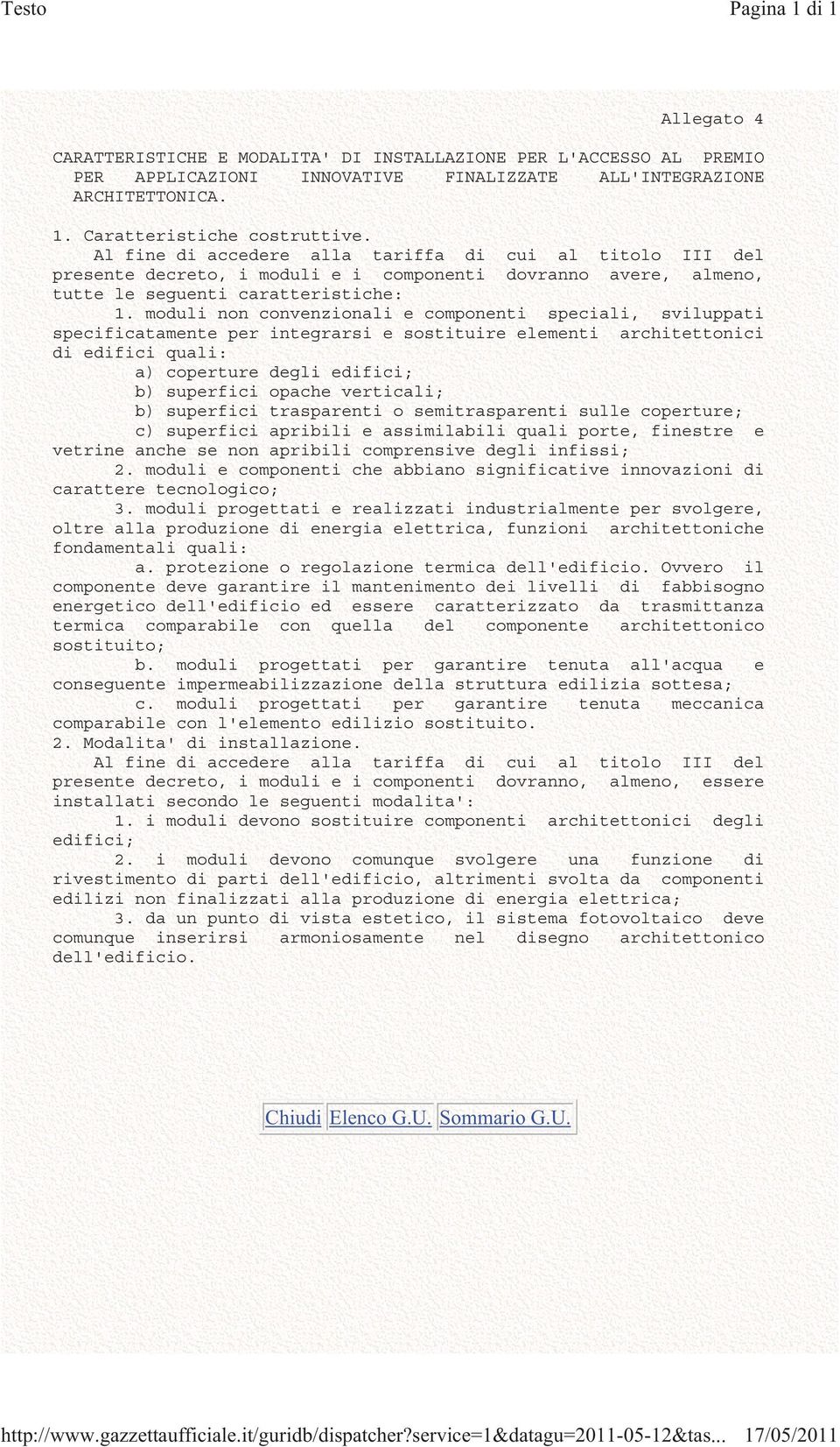 moduli non convenzionali e componenti speciali, sviluppati specificatamente per integrarsi e sostituire elementi architettonici di edifici quali: a) coperture degli edifici; b) superfici opache