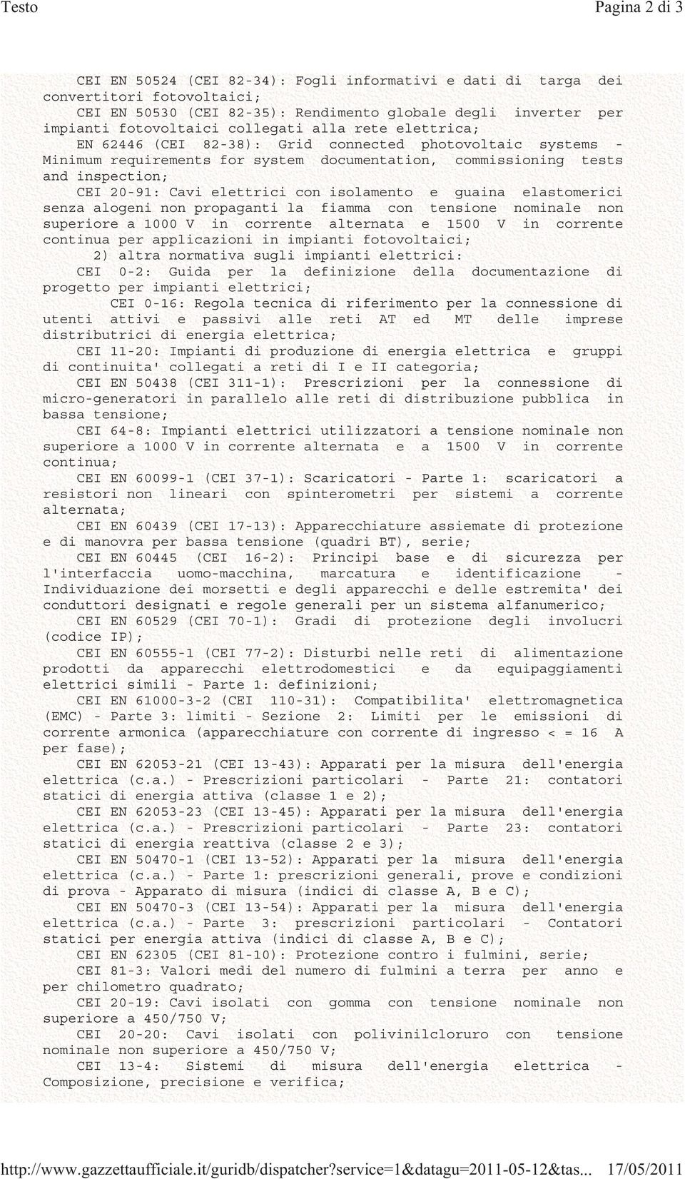 con isolamento e guaina elastomerici senza alogeni non propaganti la fiamma con tensione nominale non superiore a 1000 V in corrente alternata e 1500 V in corrente continua per applicazioni in