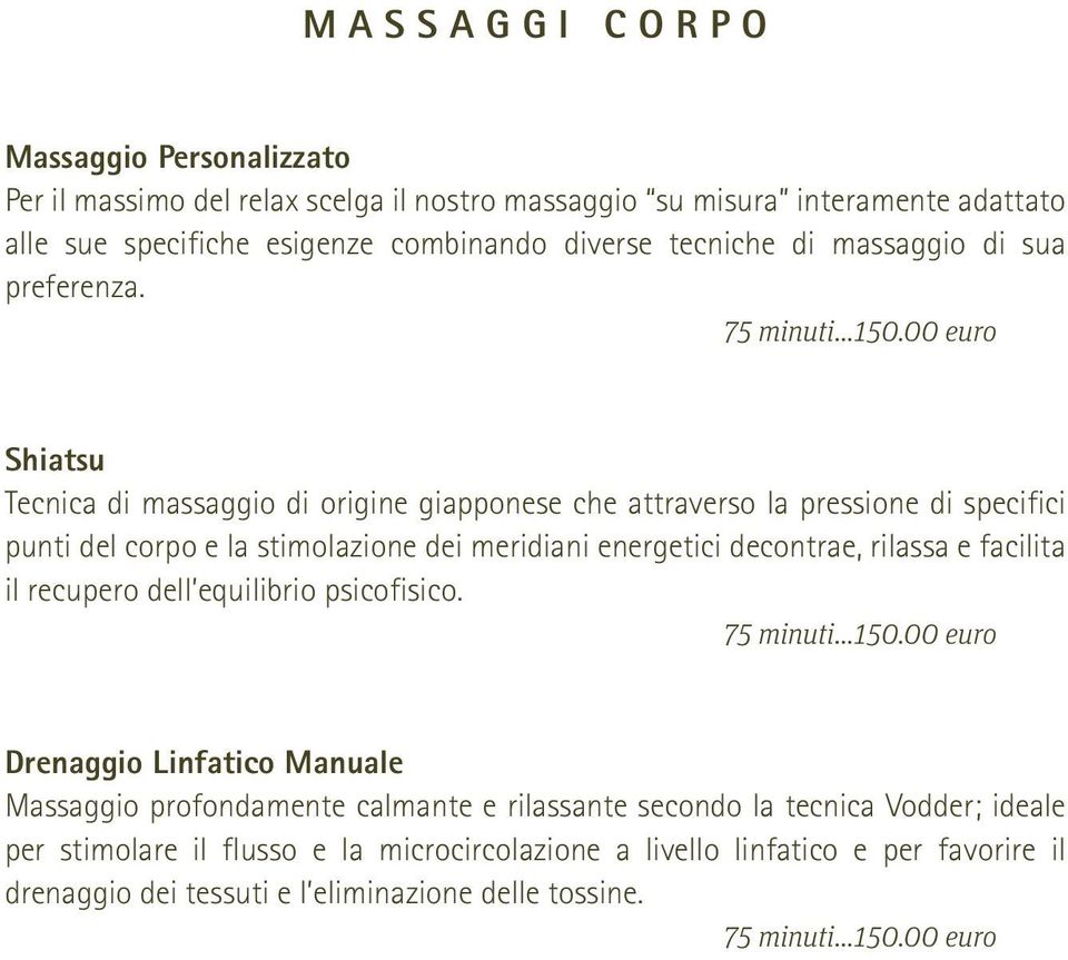 00 euro Shiatsu Tecnica di massaggio di origine giapponese che attraverso la pressione di specifici punti del corpo e la stimolazione dei meridiani energetici decontrae, rilassa e facilita