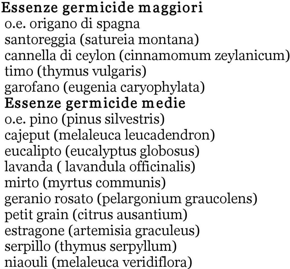 genia caryophylata) Essenze germ icide m edie o.e. pino (pinus silvestris) cajeput (melaleuca leucadendron) eucalipto (eucalyptus