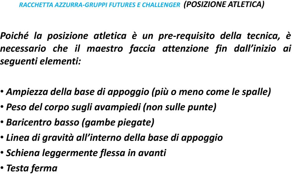 Ampiezza della base di appoggio (più o meno come le spalle) Peso del corpo sugli avampiedi (non sulle punte)