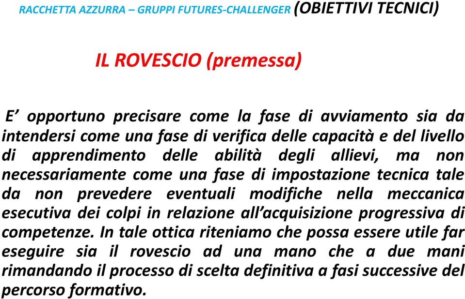 tale da non prevedere eventuali modifiche nella meccanica esecutiva dei colpi in relazione all acquisizione progressiva di competenze.