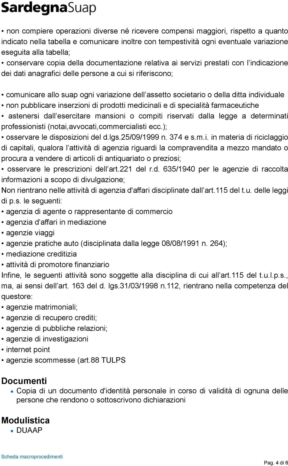 societario o della ditta individuale non pubblicare inserzioni di prodotti medicinali e di specialità farmaceutiche astenersi dall esercitare mansioni o compiti riservati dalla legge a determinati