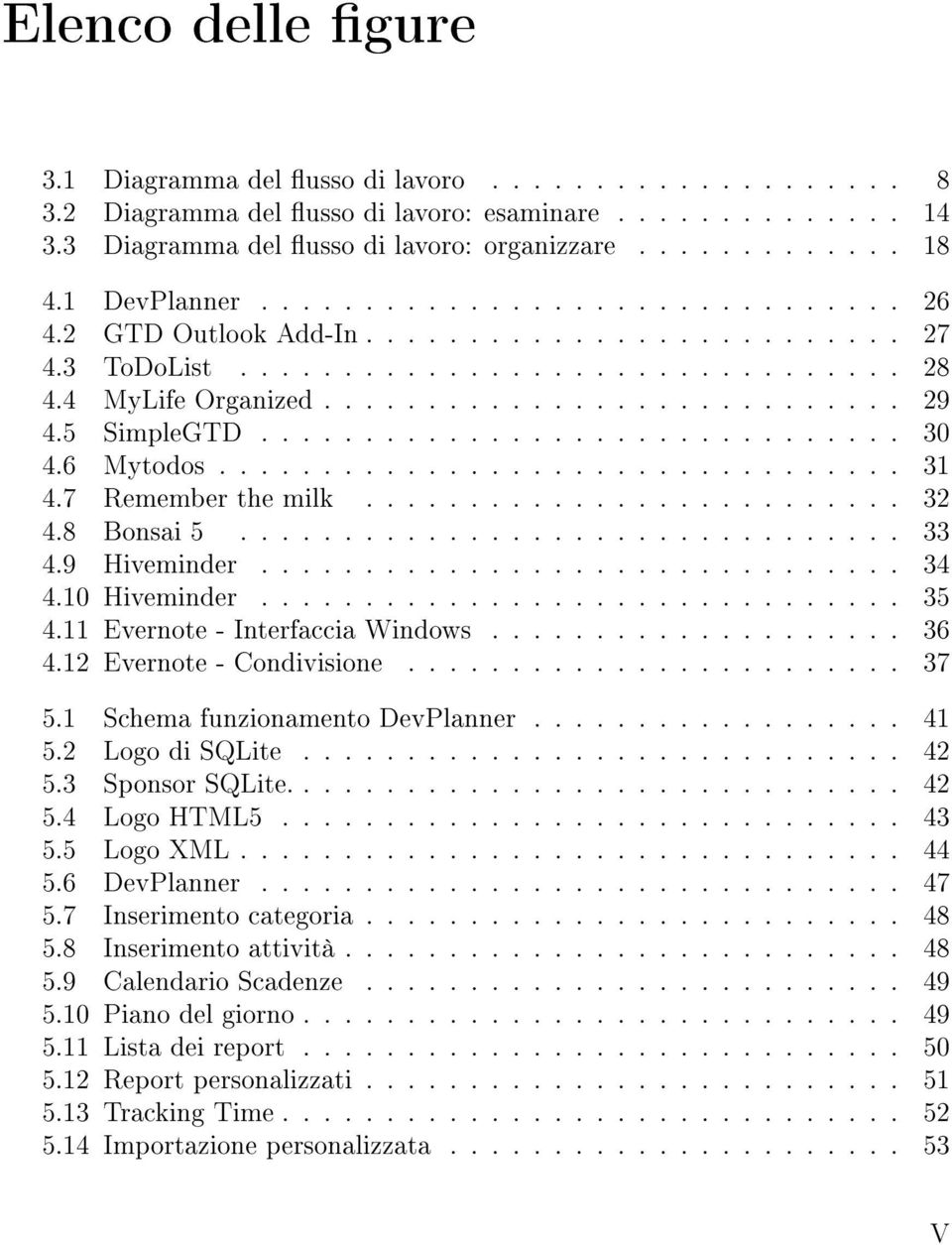 5 SimpleGTD............................... 30 4.6 Mytodos................................. 31 4.7 Remember the milk.......................... 32 4.8 Bonsai 5................................ 33 4.