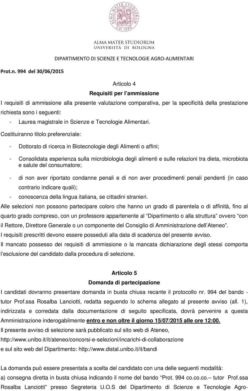 prestazione richiesta sono i seguenti: - Laurea magistrale in Scienze e Tecnologie Alimentari.