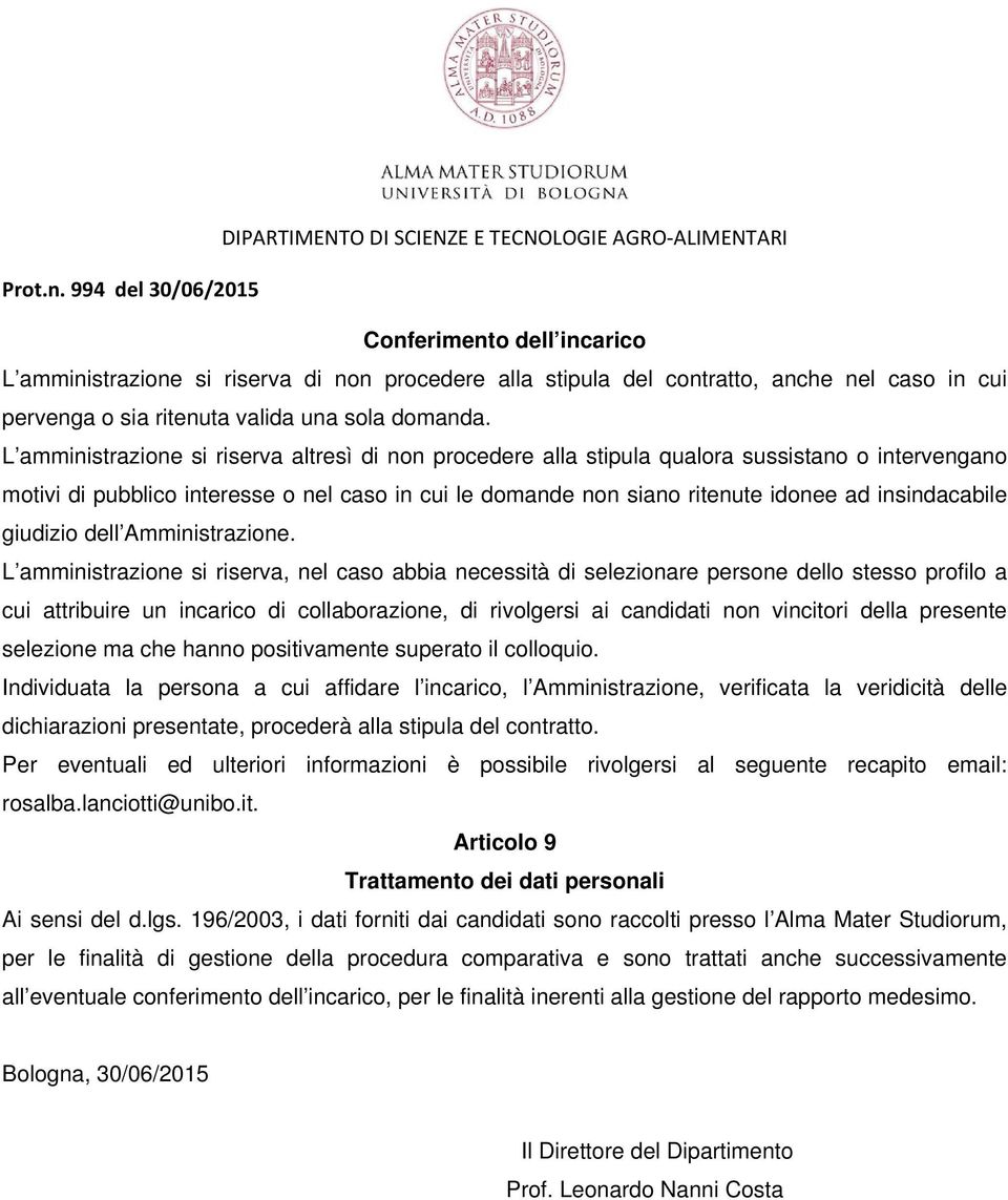 L amministrazione si riserva altresì di non procedere alla stipula qualora sussistano o intervengano motivi di pubblico interesse o nel caso in cui le domande non siano ritenute idonee ad