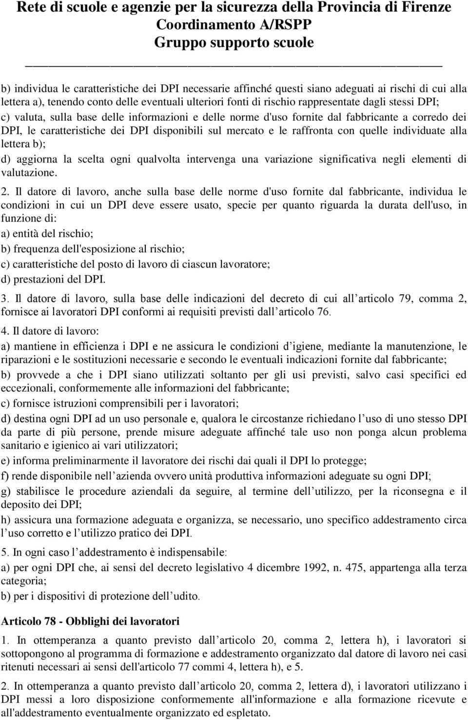 alla lettera b); d) aggiorna la scelta ogni qualvolta intervenga una variazione significativa negli elementi di valutazione. 2.