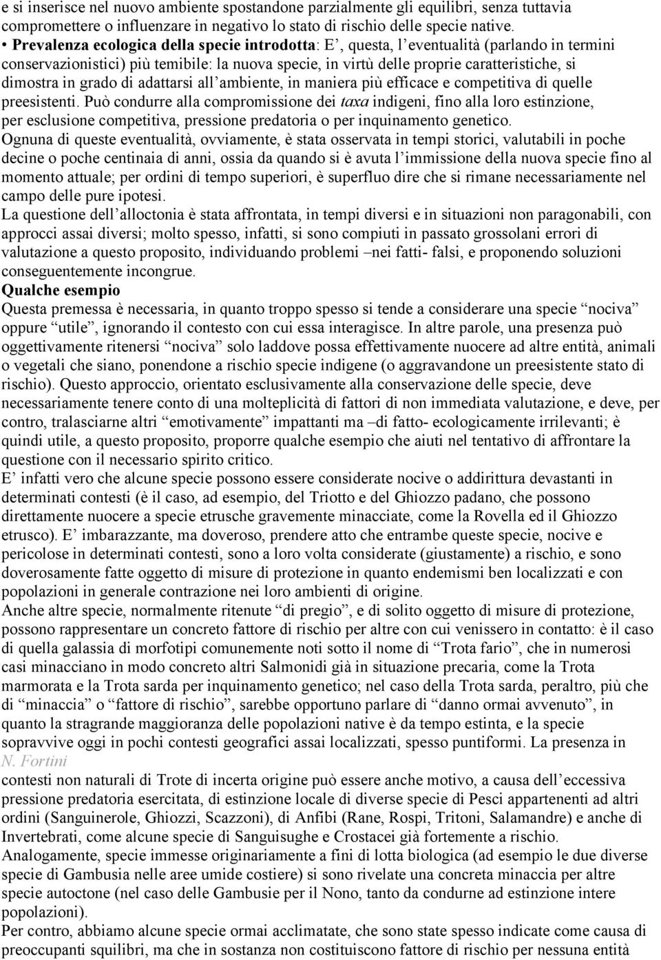 grado di adattarsi all ambiente, in maniera più efficace e competitiva di quelle preesistenti.