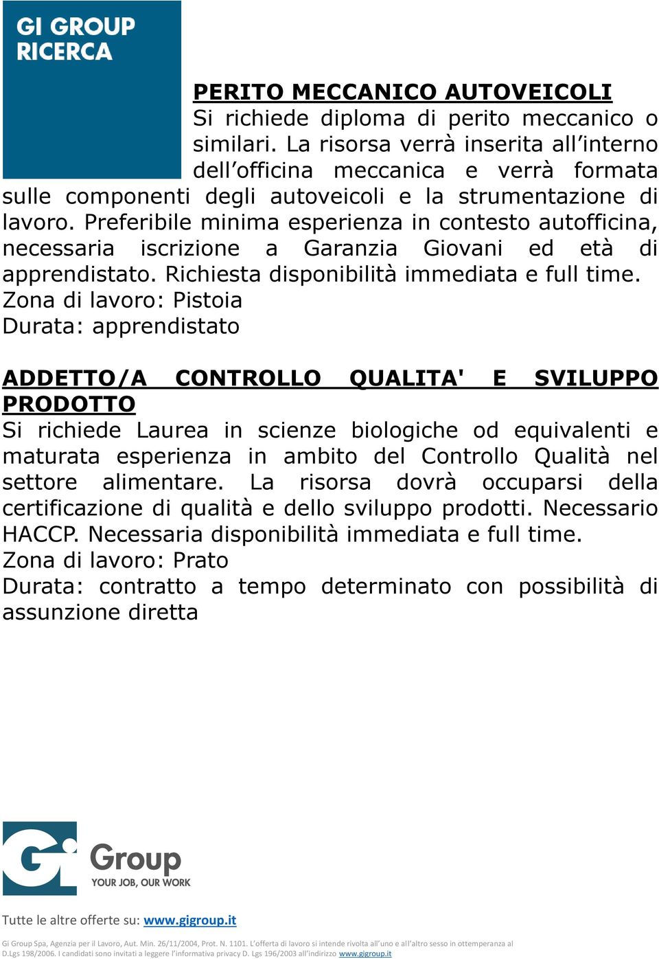 Preferibile minima esperienza in contesto autofficina, necessaria iscrizione a Garanzia Giovani ed età di apprendistato. Richiesta disponibilità immediata e full time.