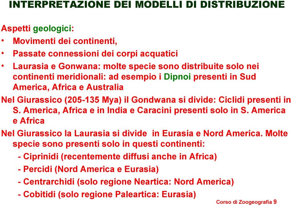 America, Africa e in India e Caracini presenti solo in S. America e Africa Nel Giurassico la Laurasia si divide in Eurasia e Nord America.