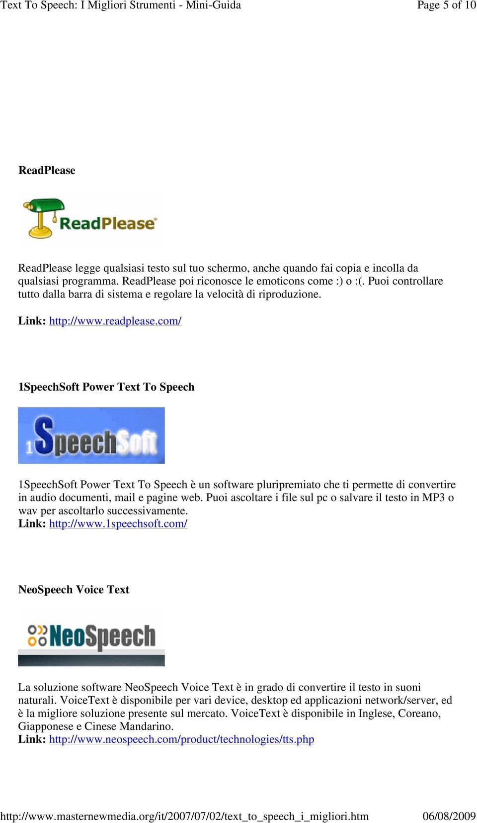 com/ 1SpeechSoft Power Text To Speech 1SpeechSoft Power Text To Speech è un software pluripremiato che ti permette di convertire in audio documenti, mail e pagine web.