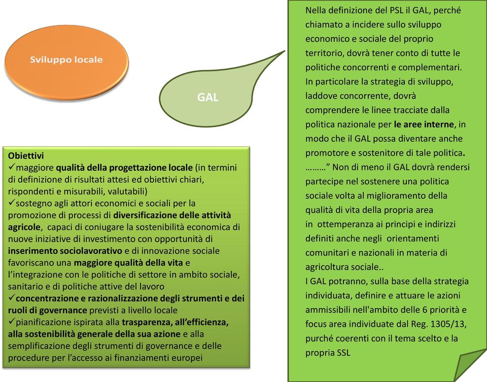 sociolavorativo e di innovazione sociale favoriscano una maggiore qualità della vita e l integrazione con le politiche di settore in ambito sociale, sanitario e di politiche attive del lavoro