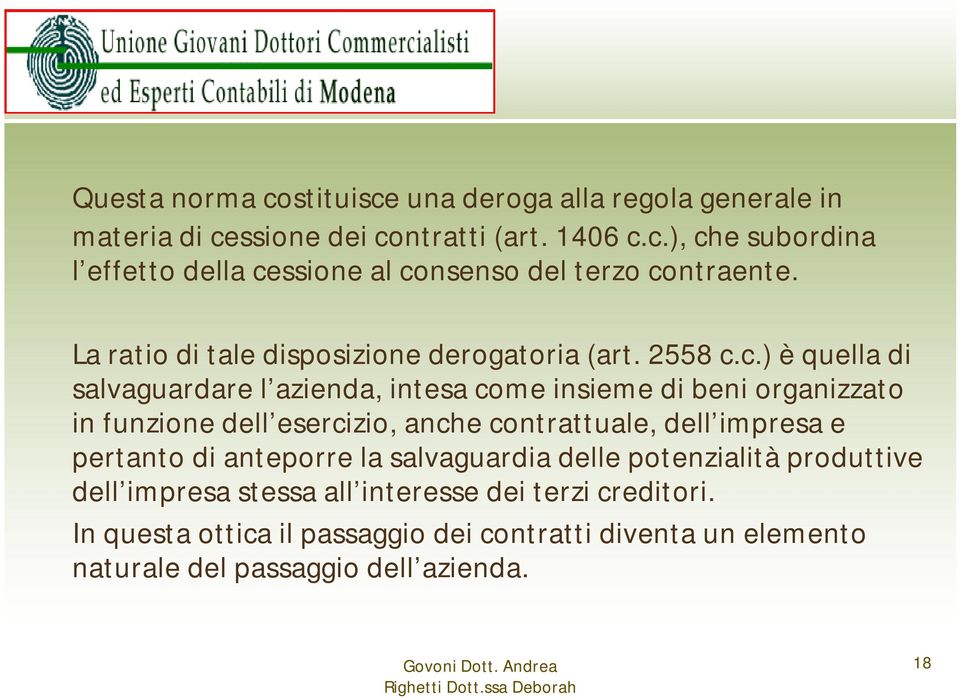 c.) è quella di salvaguardare l azienda, intesa come insieme di beni organizzato in funzione dell esercizio, anche contrattuale, dell impresa e pertanto