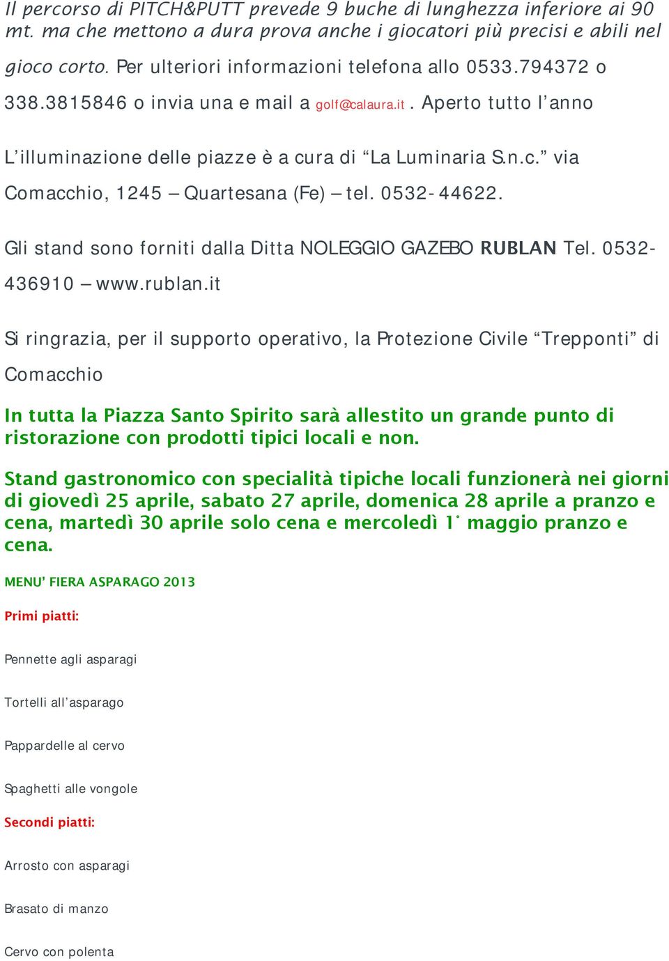 0532-44622. Gli stand sono forniti dalla Ditta NOLEGGIO GAZEBO RUBLAN Tel. 0532-436910 www.rublan.